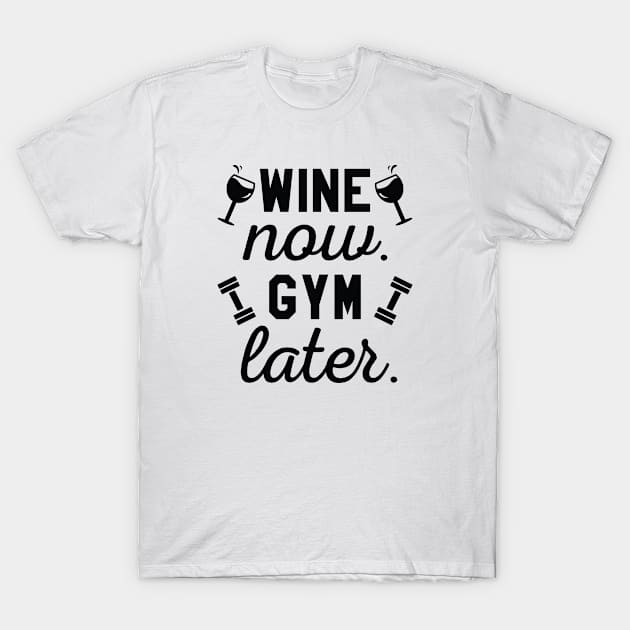 Wine Now Gym Later T-Shirt by CreativeJourney